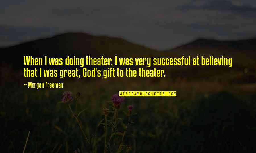 Shakespeare Flower Quotes By Morgan Freeman: When I was doing theater, I was very