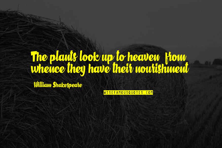 Shakespeare Flower Quotes By William Shakespeare: The plants look up to heaven, from whence