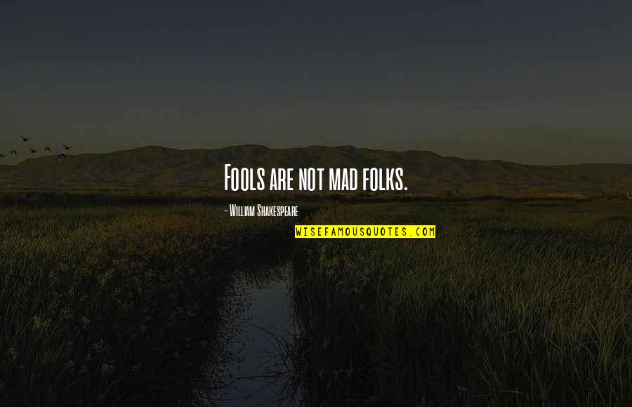 Shakespeare Folly Quotes By William Shakespeare: Fools are not mad folks.