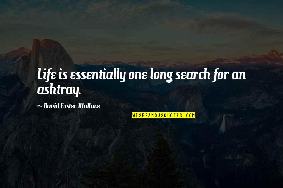 Shakespeare Fool Love Quotes By David Foster Wallace: Life is essentially one long search for an