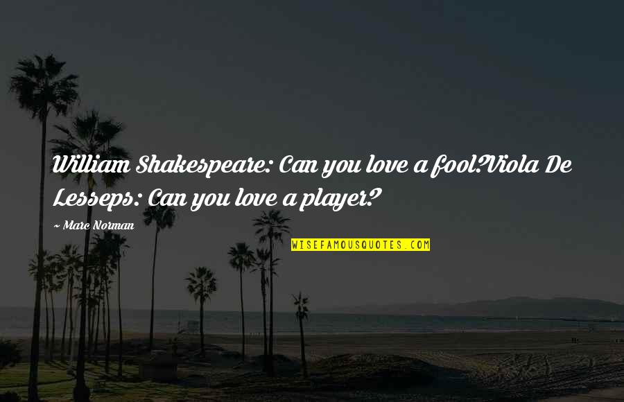 Shakespeare Fool Quotes By Marc Norman: William Shakespeare: Can you love a fool?Viola De