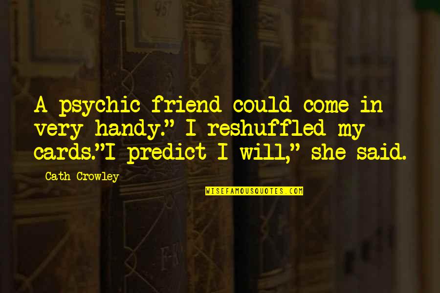 Shakespeare Futile Quotes By Cath Crowley: A psychic friend could come in very handy."