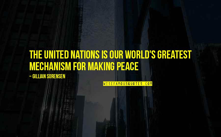 Shakespeare Futile Quotes By Gillian Sorensen: The United Nations is our world's greatest mechanism