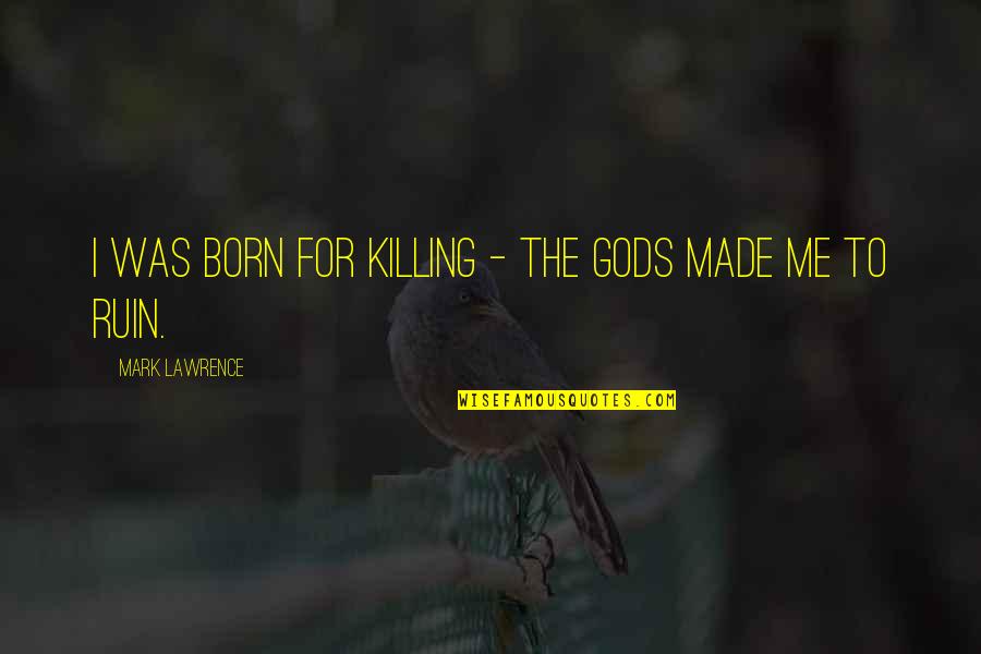 Shakespeare Hamlet Famous Quotes By Mark Lawrence: I was born for killing - the gods Shakespeare Hamlet Famous Quotes By Mark Lawrence: I was born for killing - the gods