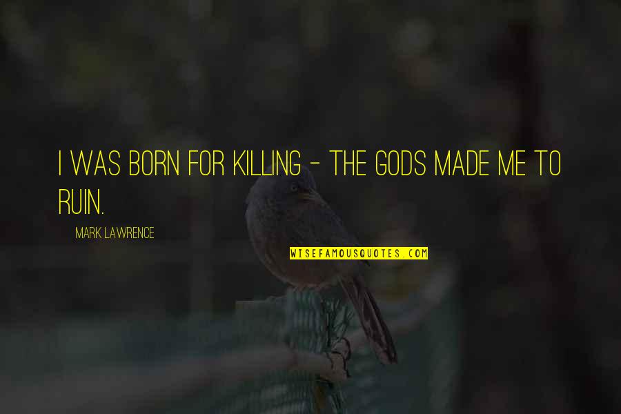 Shakespeare Hamlet Famous Quotes By Mark Lawrence: I was born for killing - the gods