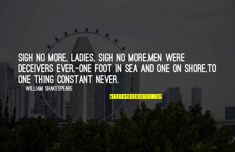 Shakespeare Happy Quotes By William Shakespeare: Sigh no more, ladies, sigh no more,Men were Shakespeare Happy Quotes By William Shakespeare: Sigh no more, ladies, sigh no more,Men were