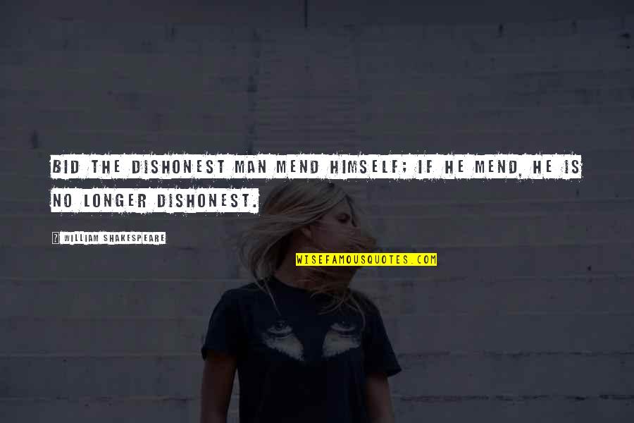 Shakespeare Himself Quotes By William Shakespeare: Bid the dishonest man mend himself; if he Shakespeare Himself Quotes By William Shakespeare: Bid the dishonest man mend himself; if he