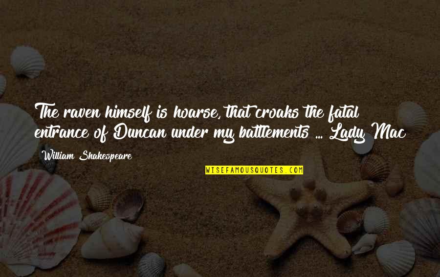 Shakespeare Himself Quotes By William Shakespeare: The raven himself is hoarse, that croaks the Shakespeare Himself Quotes By William Shakespeare: The raven himself is hoarse, that croaks the