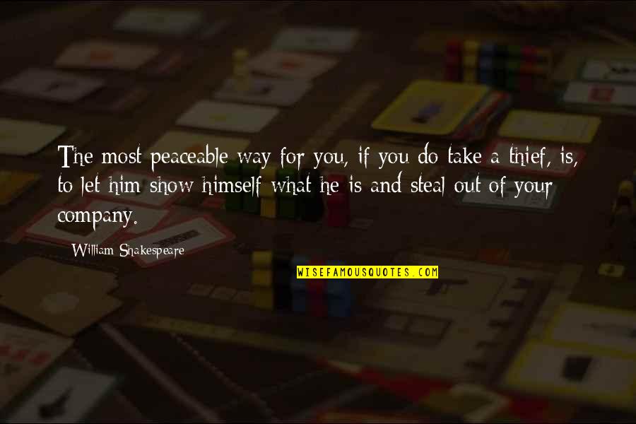 Shakespeare Himself Quotes By William Shakespeare: The most peaceable way for you, if you Shakespeare Himself Quotes By William Shakespeare: The most peaceable way for you, if you