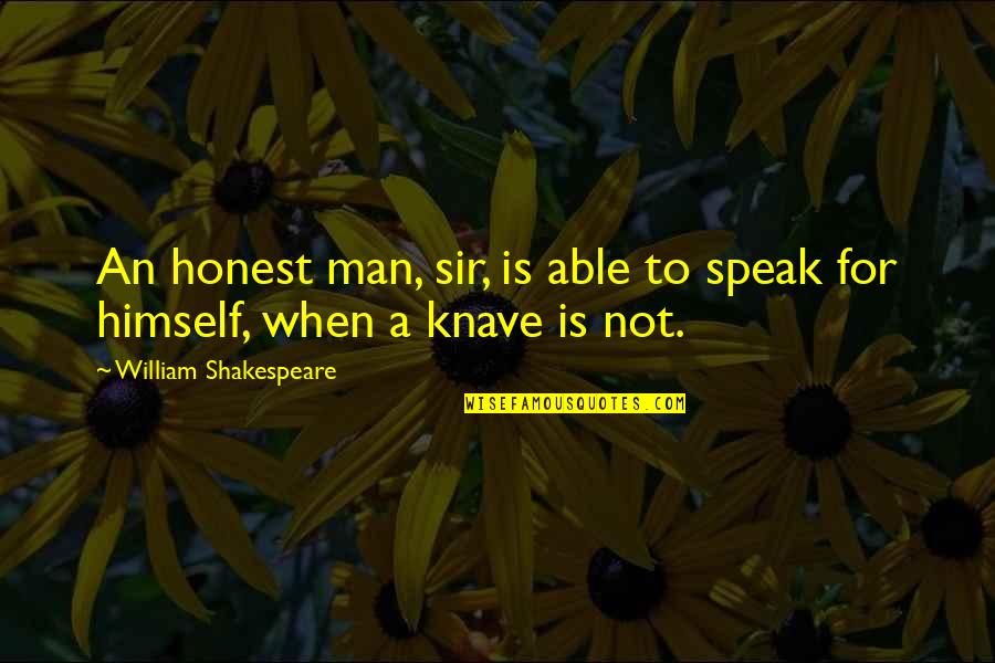 Shakespeare Himself Quotes By William Shakespeare: An honest man, sir, is able to speak Shakespeare Himself Quotes By William Shakespeare: An honest man, sir, is able to speak