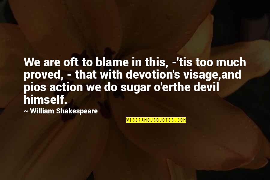 Shakespeare Himself Quotes By William Shakespeare: We are oft to blame in this, -'tis Shakespeare Himself Quotes By William Shakespeare: We are oft to blame in this, -'tis