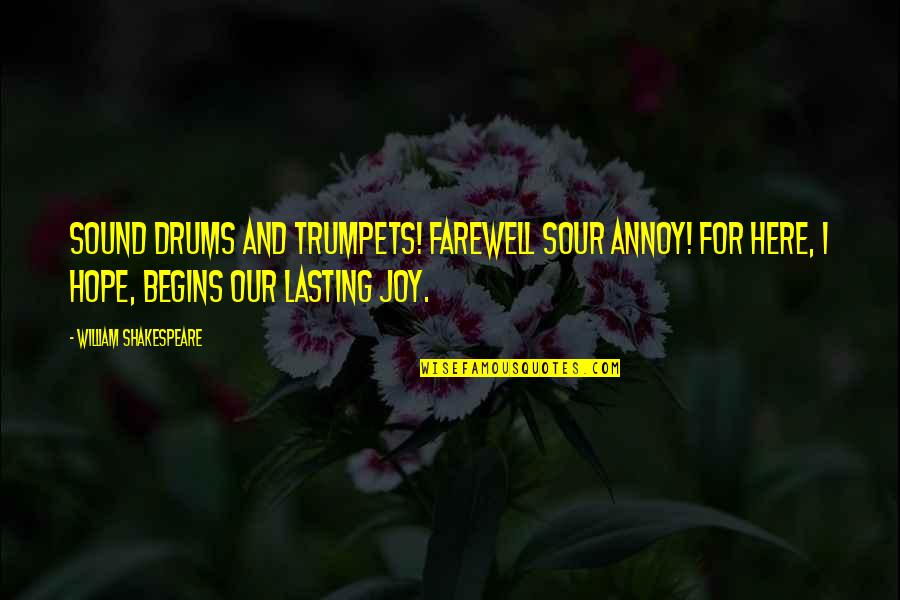 Shakespeare History Quotes By William Shakespeare: Sound drums and trumpets! Farewell sour annoy! For Shakespeare History Quotes By William Shakespeare: Sound drums and trumpets! Farewell sour annoy! For
