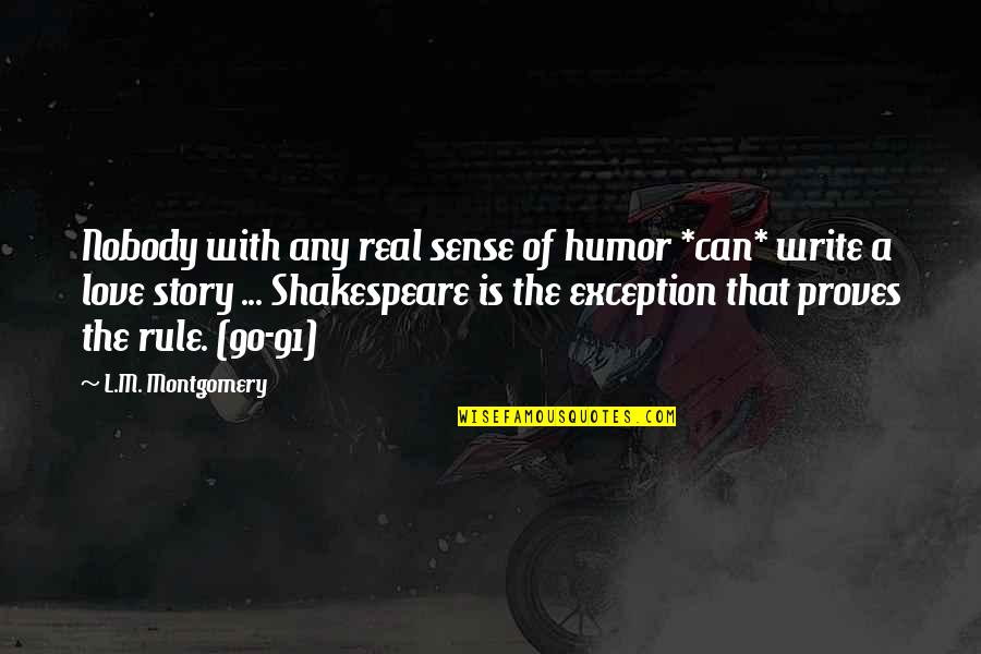 Shakespeare Humor Quotes By L.M. Montgomery: Nobody with any real sense of humor *can* Shakespeare Humor Quotes By L.M. Montgomery: Nobody with any real sense of humor *can*
