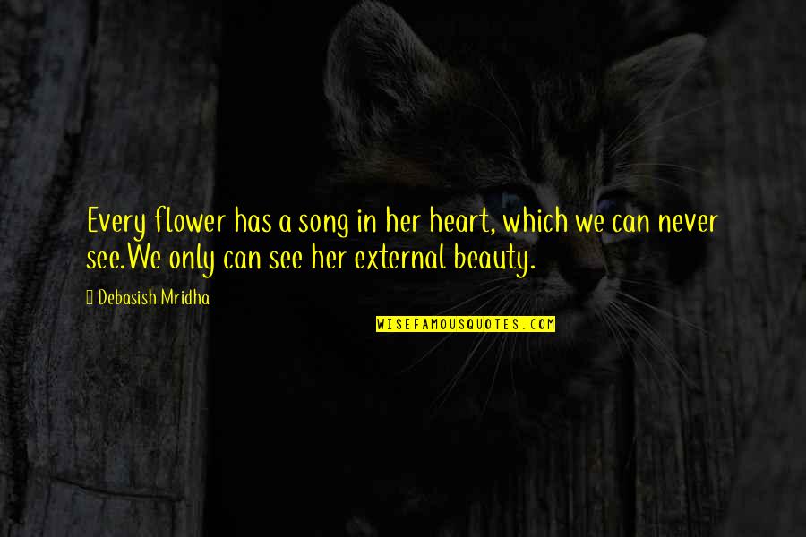 Shakespeare Immortality Quotes By Debasish Mridha: Every flower has a song in her heart,