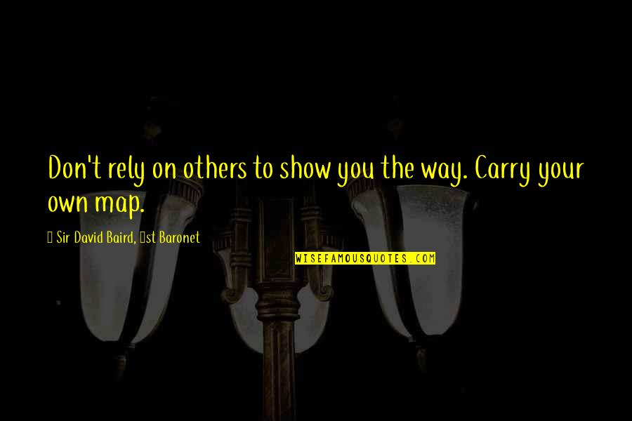 Shakespeare Imogen Quotes By Sir David Baird, 1st Baronet: Don't rely on others to show you the Shakespeare Imogen Quotes By Sir David Baird, 1st Baronet: Don't rely on others to show you the