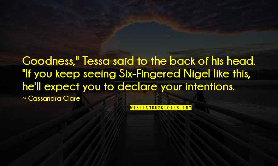 Shakespeare Impatient Quotes By Cassandra Clare: Goodness," Tessa said to the back of his Shakespeare Impatient Quotes By Cassandra Clare: Goodness," Tessa said to the back of his