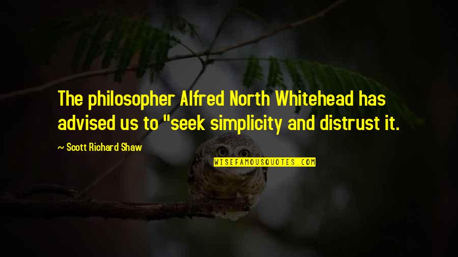 Shakespeare Indecision Quotes By Scott Richard Shaw: The philosopher Alfred North Whitehead has advised us