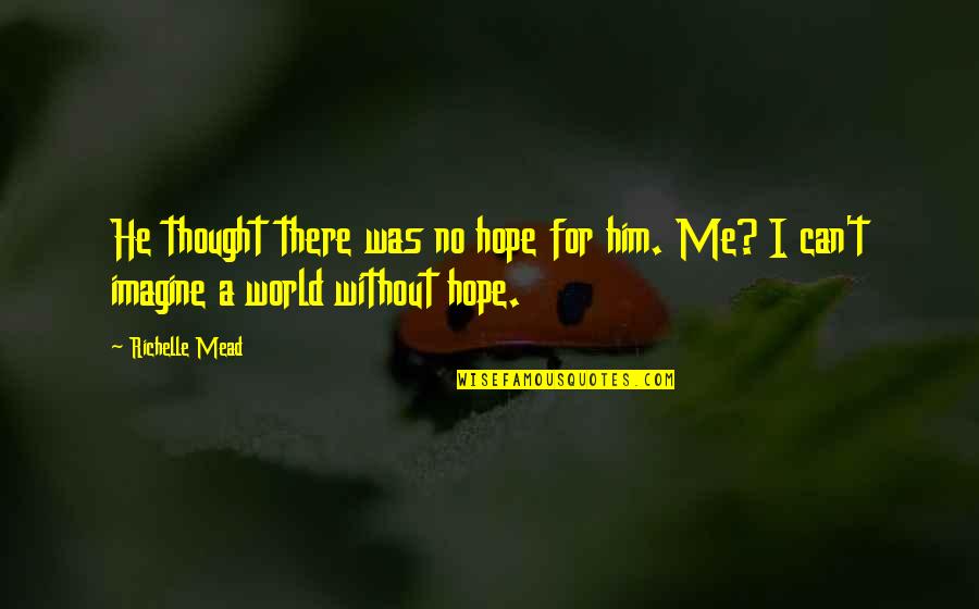 Shakespeare Islands Quotes By Richelle Mead: He thought there was no hope for him.