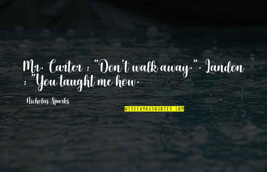 Shakespeare Jewels Quotes By Nicholas Sparks: Mr. Carter : "Don't walk away.". Landon :