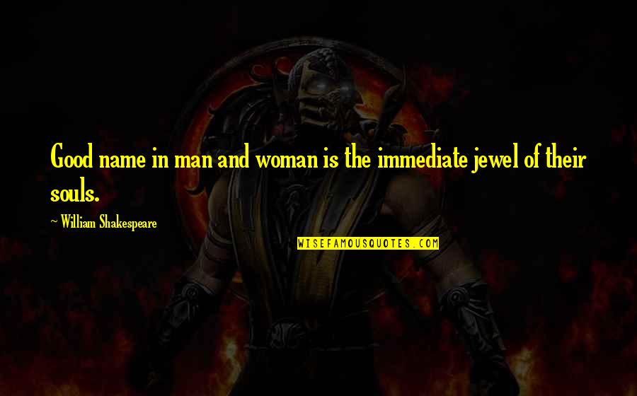 Shakespeare Jewels Quotes By William Shakespeare: Good name in man and woman is the