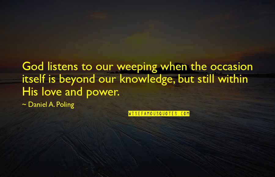 Shakespeare Julio Cesar Quotes By Daniel A. Poling: God listens to our weeping when the occasion Shakespeare Julio Cesar Quotes By Daniel A. Poling: God listens to our weeping when the occasion