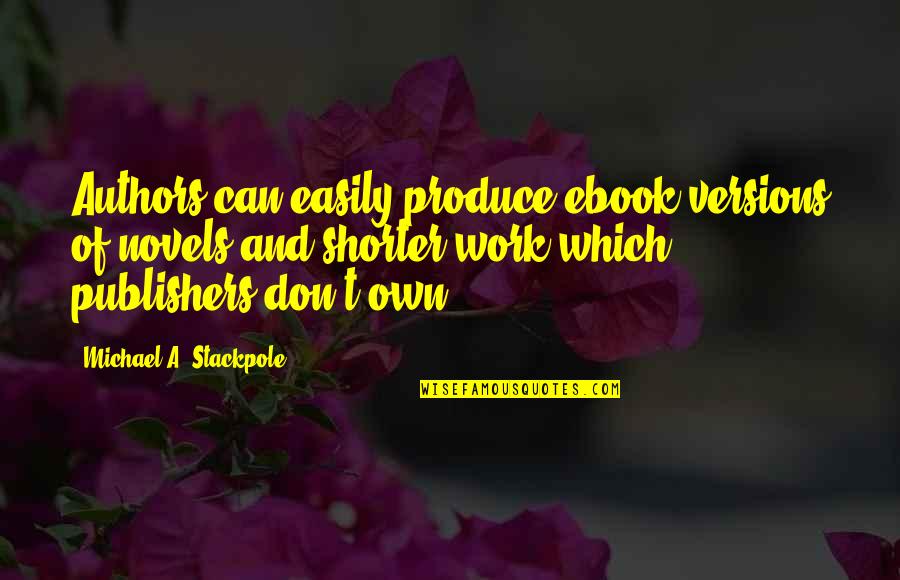 Shakespeare Life Is Stage Quotes By Michael A. Stackpole: Authors can easily produce ebook versions of novels