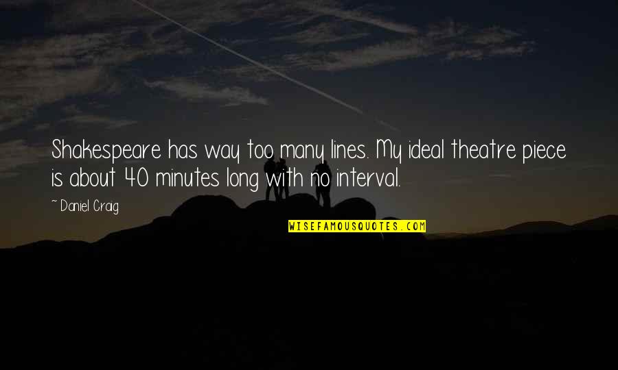 Shakespeare Long Quotes By Daniel Craig: Shakespeare has way too many lines. My ideal Shakespeare Long Quotes By Daniel Craig: Shakespeare has way too many lines. My ideal