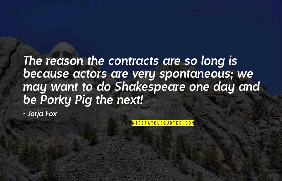 Shakespeare Long Quotes By Jorja Fox: The reason the contracts are so long is Shakespeare Long Quotes By Jorja Fox: The reason the contracts are so long is