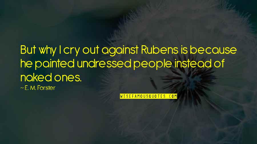 Shakespeare Lorenzo Quotes By E. M. Forster: But why I cry out against Rubens is Shakespeare Lorenzo Quotes By E. M. Forster: But why I cry out against Rubens is