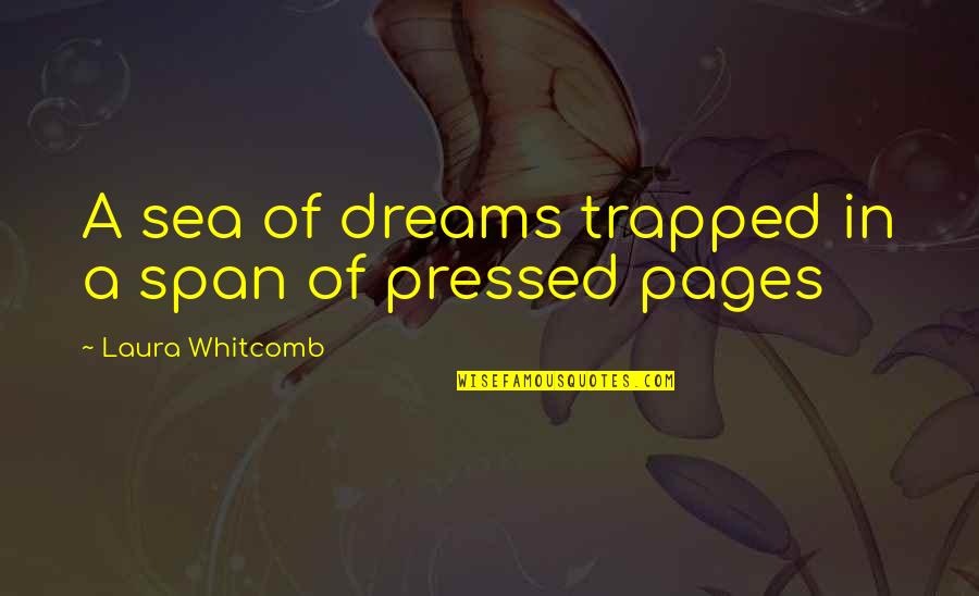 Shakespeare Lorenzo Quotes By Laura Whitcomb: A sea of dreams trapped in a span Shakespeare Lorenzo Quotes By Laura Whitcomb: A sea of dreams trapped in a span