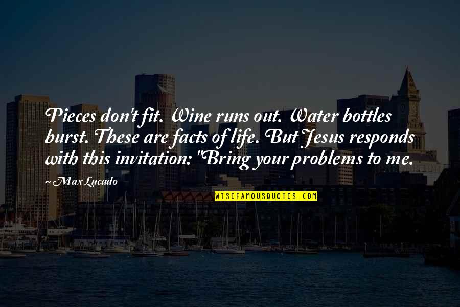Shakespeare Lorenzo Quotes By Max Lucado: Pieces don't fit. Wine runs out. Water bottles Shakespeare Lorenzo Quotes By Max Lucado: Pieces don't fit. Wine runs out. Water bottles