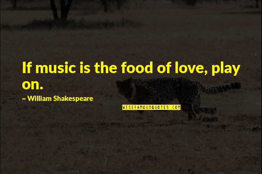 Shakespeare Love And Music Quotes By William Shakespeare: If music is the food of love, play Shakespeare Love And Music Quotes By William Shakespeare: If music is the food of love, play