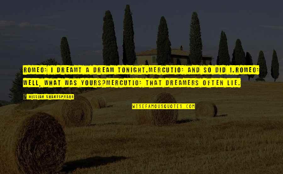 Shakespeare Mercutio Quotes By William Shakespeare: Romeo: I dreamt a dream tonight.Mercutio: And so