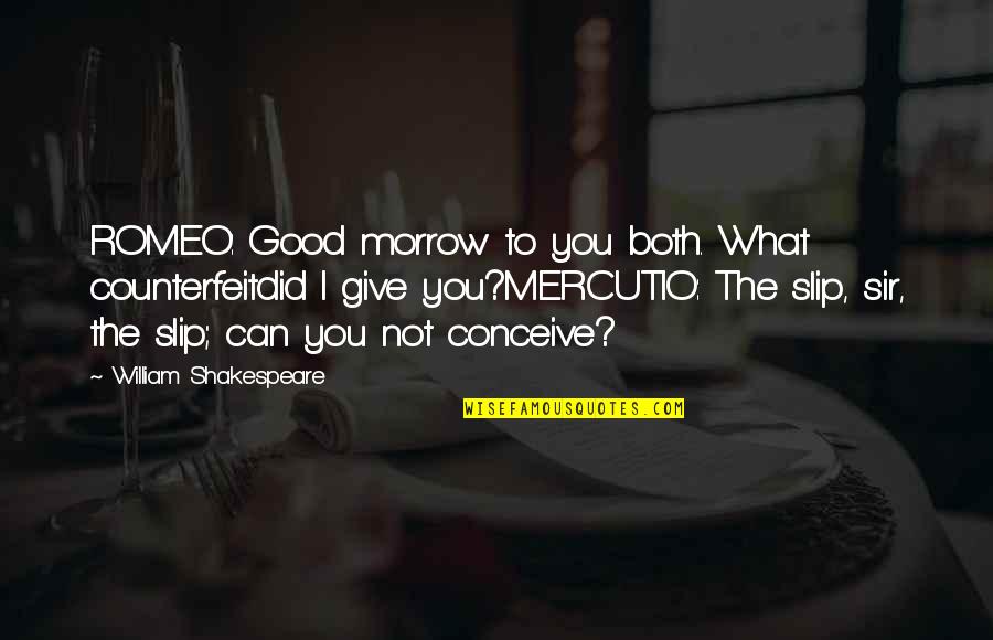 Shakespeare Mercutio Quotes By William Shakespeare: ROMEO: Good morrow to you both. What counterfeitdid