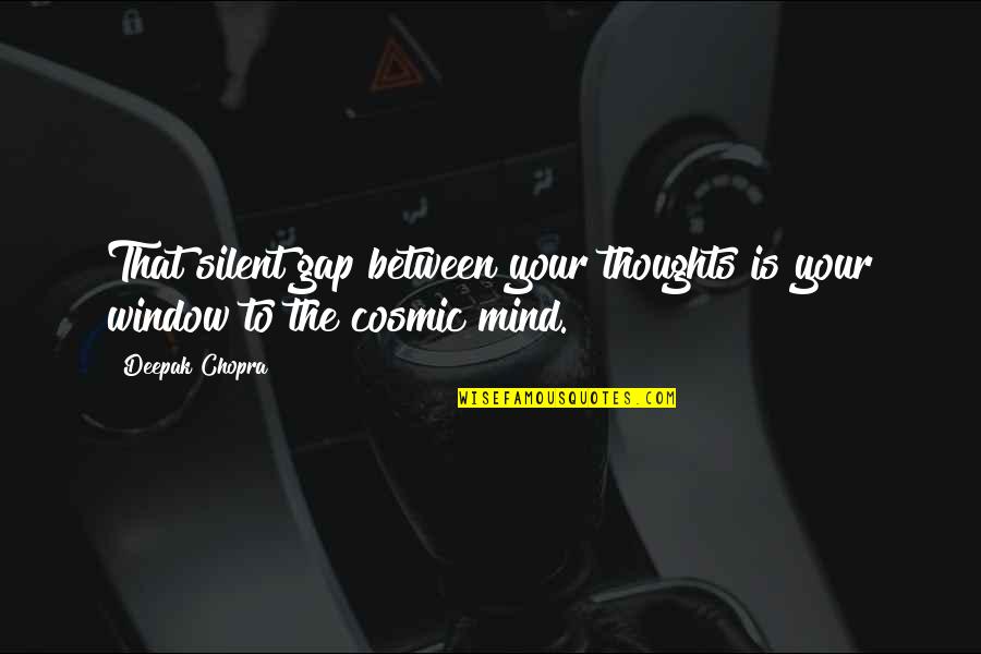 Shakespeare Mice Quotes By Deepak Chopra: That silent gap between your thoughts is your