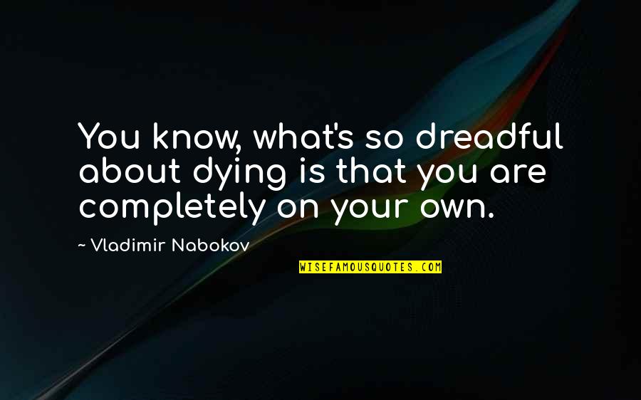 Shakespeare Moonlight Quotes By Vladimir Nabokov: You know, what's so dreadful about dying is