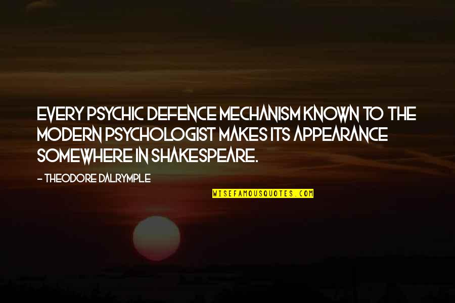 Shakespeare Most Known Quotes By Theodore Dalrymple: every psychic defence mechanism known to the modern Shakespeare Most Known Quotes By Theodore Dalrymple: every psychic defence mechanism known to the modern