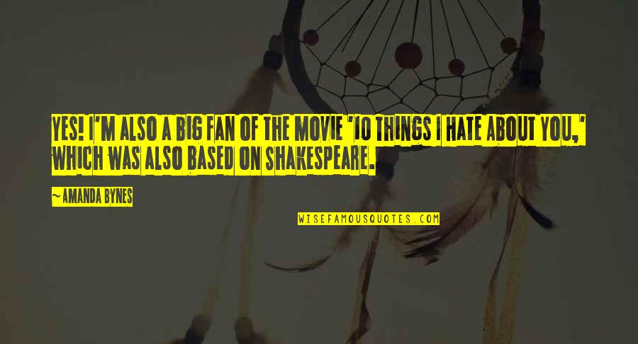 Shakespeare Movie Quotes By Amanda Bynes: Yes! I'm also a big fan of the
