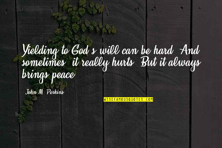Shakespeare New Year Quotes By John M. Perkins: Yielding to God's will can be hard. And