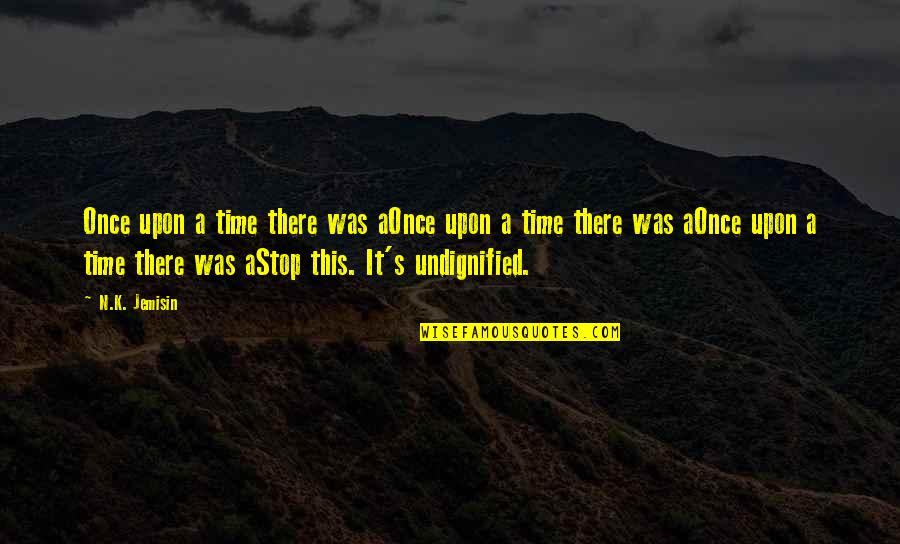 Shakespeare Nihilism Quotes By N.K. Jemisin: Once upon a time there was aOnce upon