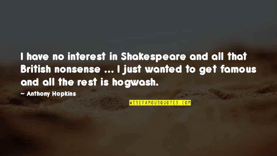 Shakespeare No Quotes By Anthony Hopkins: I have no interest in Shakespeare and all