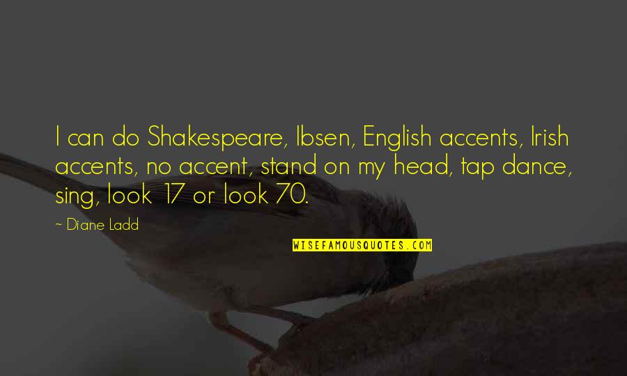Shakespeare No Quotes By Diane Ladd: I can do Shakespeare, Ibsen, English accents, Irish