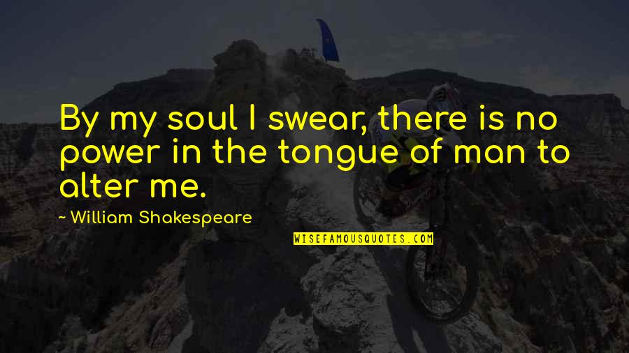 Shakespeare No Quotes By William Shakespeare: By my soul I swear, there is no