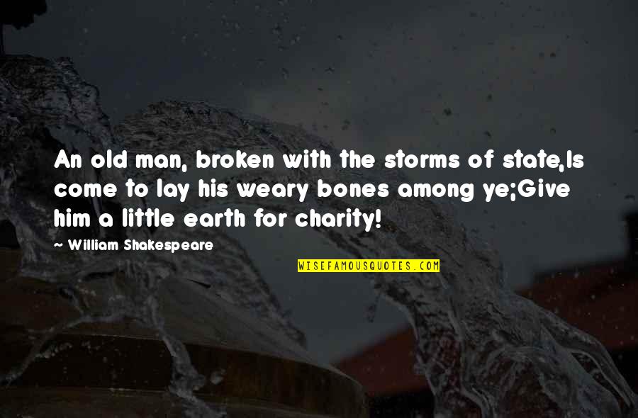 Shakespeare Old Quotes By William Shakespeare: An old man, broken with the storms of