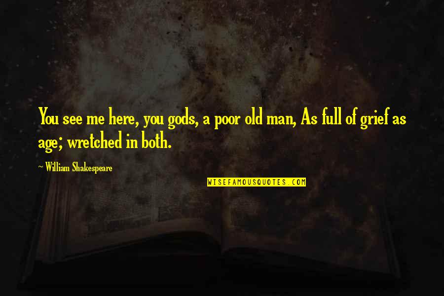 Shakespeare Old Quotes By William Shakespeare: You see me here, you gods, a poor