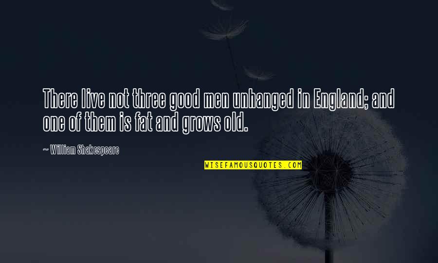 Shakespeare Old Quotes By William Shakespeare: There live not three good men unhanged in