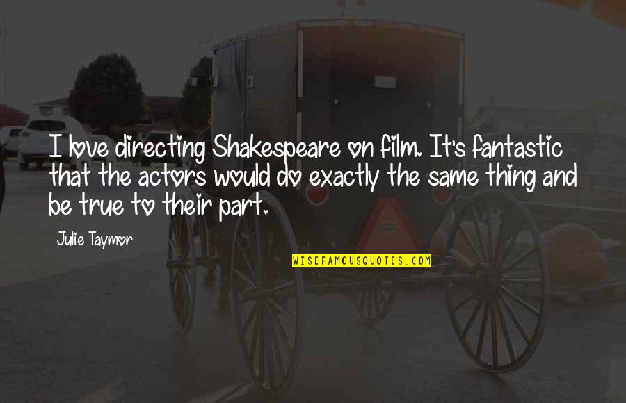 Shakespeare On Actors Quotes By Julie Taymor: I love directing Shakespeare on film. It's fantastic