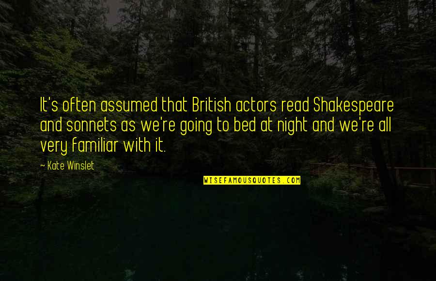Shakespeare On Actors Quotes By Kate Winslet: It's often assumed that British actors read Shakespeare