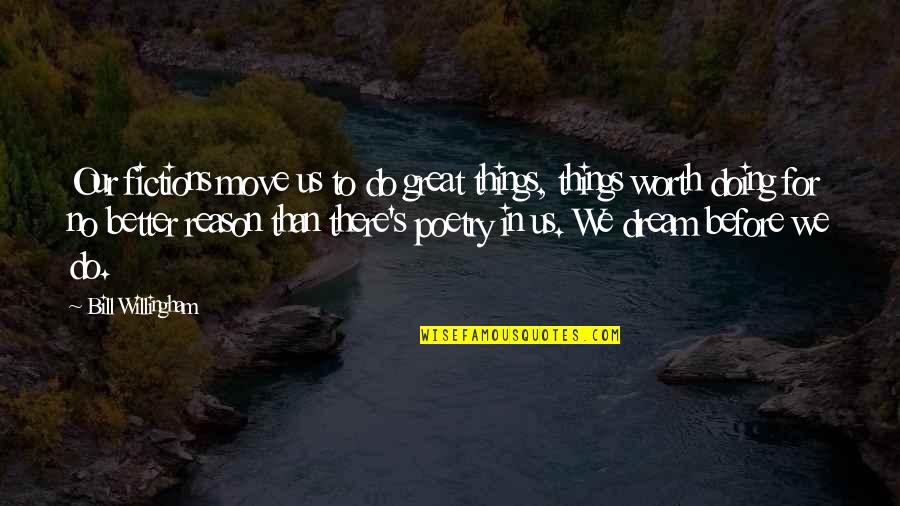 Shakespeare On Poetry Quotes By Bill Willingham: Our fictions move us to do great things, Shakespeare On Poetry Quotes By Bill Willingham: Our fictions move us to do great things,