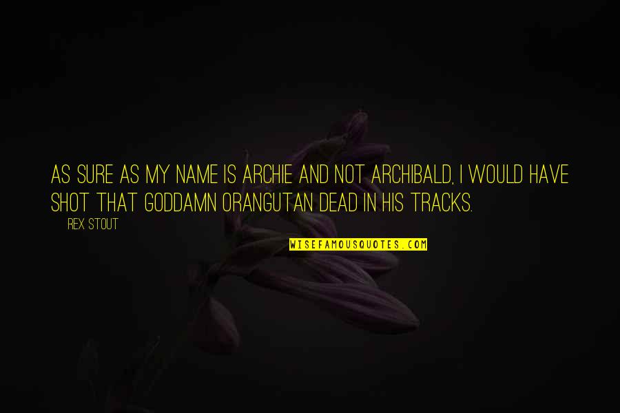 Shakespeare Othello Drama Quotes By Rex Stout: As sure as my name is Archie and